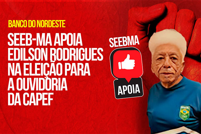 SEEB-MA apoia Edilson Rodrigues para a Ouvidoria da CAPEF